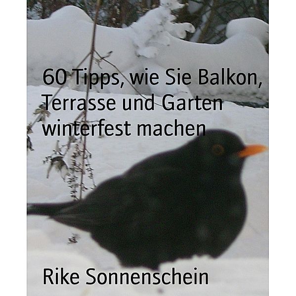 60 Tipps, wie Sie Balkon, Terrasse und Garten winterfest machen, Rike Sonnenschein