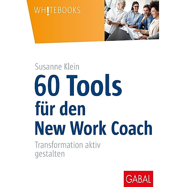 60 Tools für den New Work Coach / Whitebooks, Susanne Klein