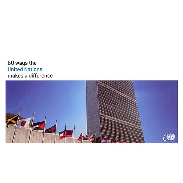 60 Ways the United Nations Makes a Difference / United Nations