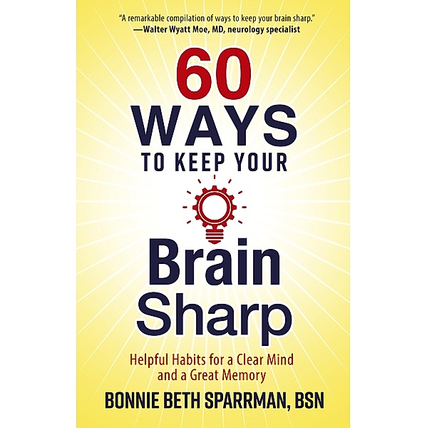60 Ways to Keep Your Brain Sharp, Bonnie Sparrman