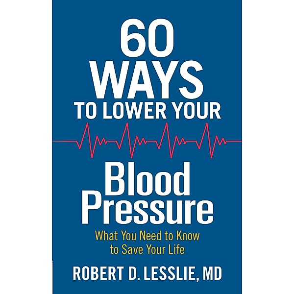 60 Ways to Lower Your Blood Pressure, Robert D. Lesslie