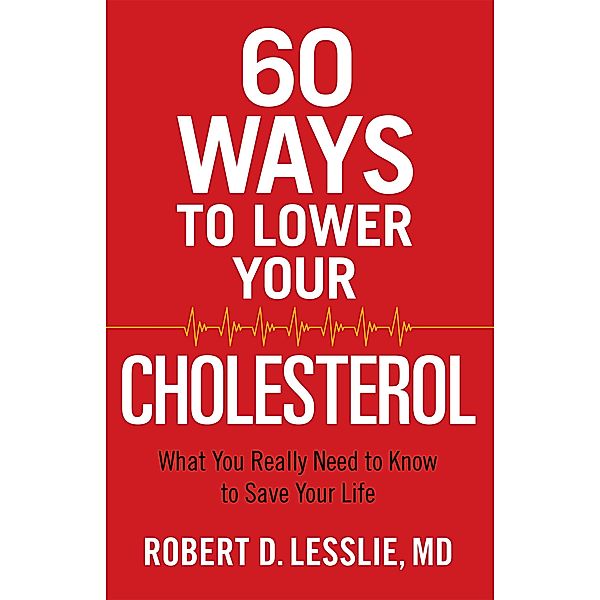 60 Ways to Lower Your Cholesterol, Robert D. Lesslie