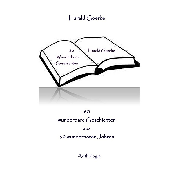 60 wunderbare Geschichten aus 60 wunderbaren Jahren, Harald Goerke