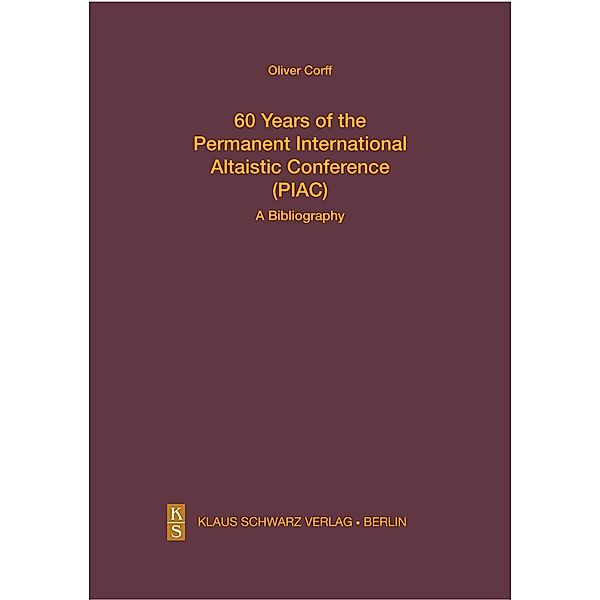 60 Years of the Permanent International Altaistic Conference (PIAC) / Studien zur Sprache, Geschichte und Kultur der Turkvölker Bd.26, Oliver Corff