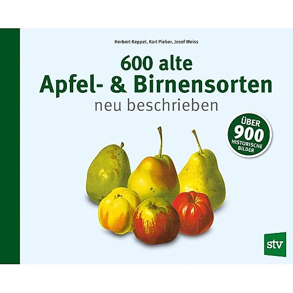 600 alte Apfel- & Birnensorten neu beschrieben, Herbert Keppel, Karl Pieber, Josef Weiß