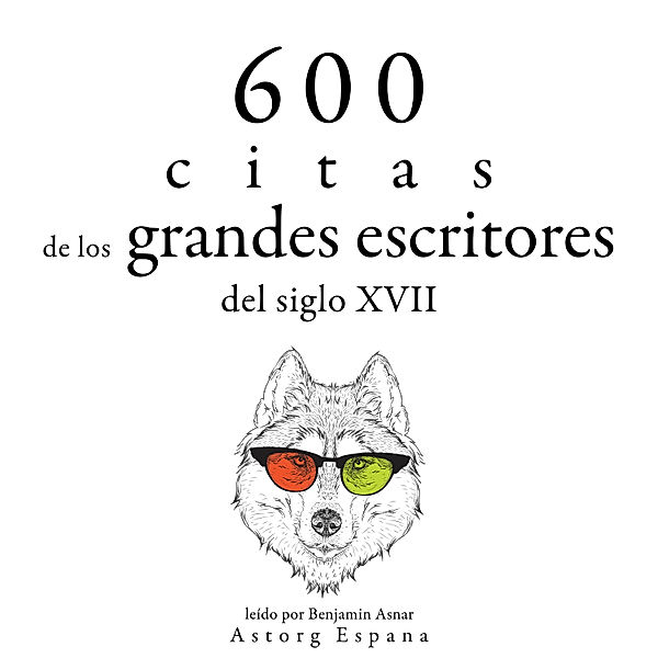 600 citas de los grandes escritores del siglo XVII, William Shakespeare, Jean Racine, Johann Wolfgang Von Goethe, Jean de La Bruyère, Alexis Caron de Beaumarchais, Miguel de Cervantès