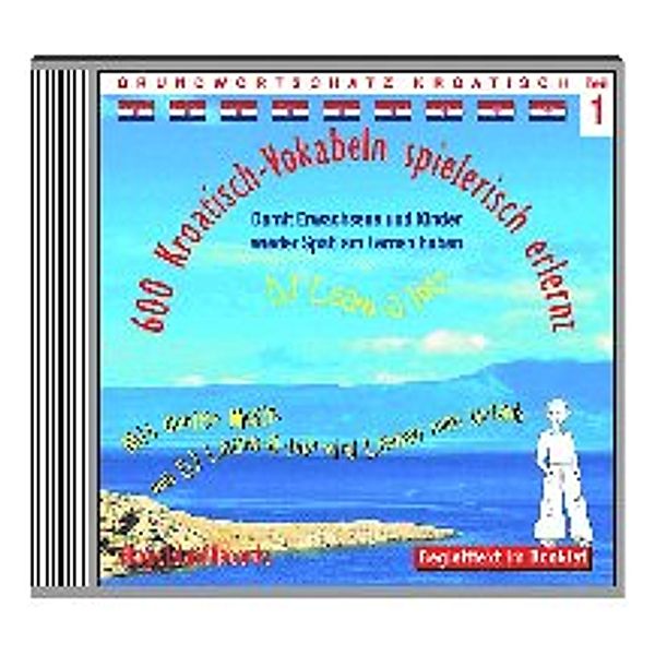 600 Kroatisch-Vokabeln spielerisch erlernt, 1 Audio-CD.Tl.1, Horst D. Florian