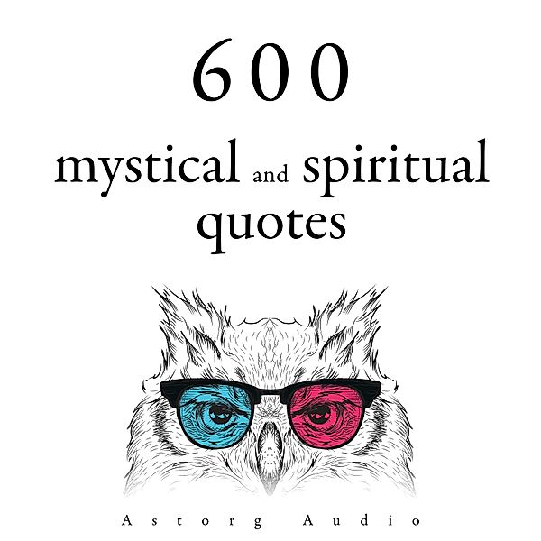 600 Mystical and Spiritual Quotations, Mahatma Gandhi, Dalai Lama, Martin Luther King, Buddha, Confucius, Mother Teresa