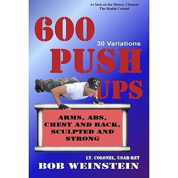 600 Push-ups 30 Variations, Lt. Colonel, US Army, Ret., Bob Weinstein