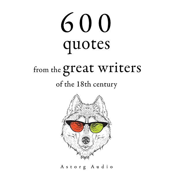 600 Quotations from the Great 18th Century Writers, Denis Diderot, Jean-Jacques Rousseau, Georg Christoph Lichtenberg, Adam Smith, Beaumarchais, Montesquieu