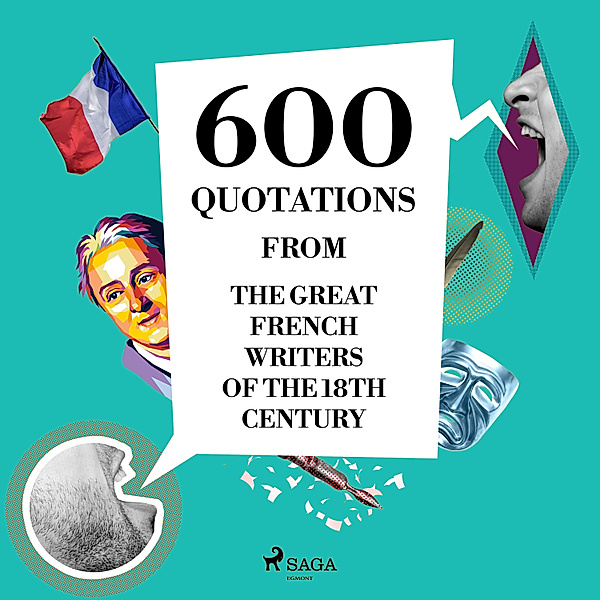 600 Quotations from the Great French Writers of the 18th Century, Voltaire, Denis Diderot, Jean-Jacques Rousseau, Beaumarchais, Montesquieu, Nicolas de Chamfort
