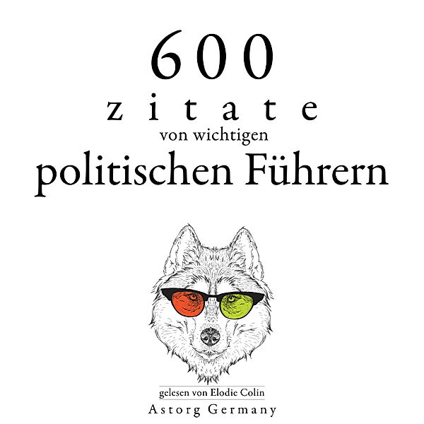 600 Zitate von wichtigen politischen Führern, Mahatma Gandhi, Abraham Lincoln, Winston Churchill, Marcus Aurelius, Charles De Gaulle, Napoleon Bonaparte