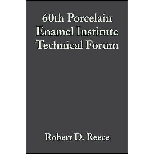 60th Porcelain Enamel Institute Technical Forum, Volume 19, Issue 5 / Ceramic Engineering and Science Proceedings Bd.19