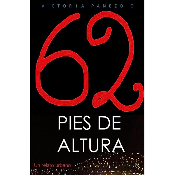 62 Pies De Altura: Un Relato Urbano, Victoria Panezo Ortiz