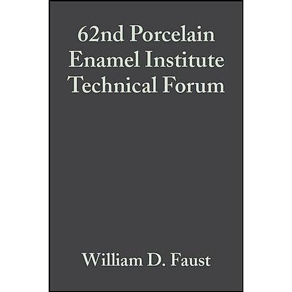 62nd Porcelain Enamel Institute Technical Forum, Volume 21, Issue 5 / Ceramic Engineering and Science Proceedings Bd.21