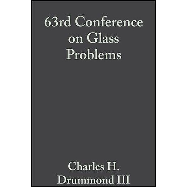 63rd Conference on Glass Problems, Volume 24, Issue 1 / Ceramic Engineering and Science Proceedings Bd.24