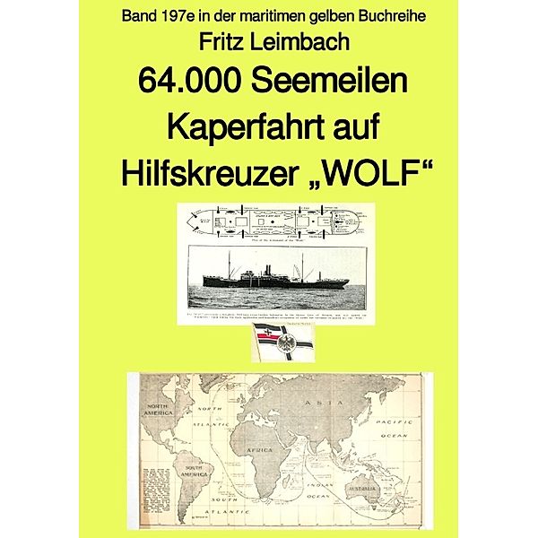 64.000 Seemeilen Kaperfahrt auf Hilfskreuzer WOLF  - Band 197e in der maritimen gelben Buchreihe - bei Jürgen Ruszkowski, Fritz Leimbach