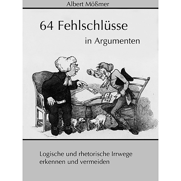 64 Fehlschlüsse in Argumenten, Albert Mößmer