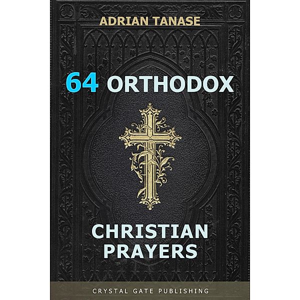 64 Orthodox Christian Prayers / The Golden Path Bd.6, Adrian Tanase