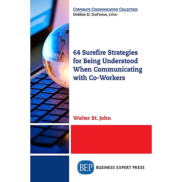 64 Surefire Strategies for Being Understood When Communicating with Co-Workers, Walter St. John