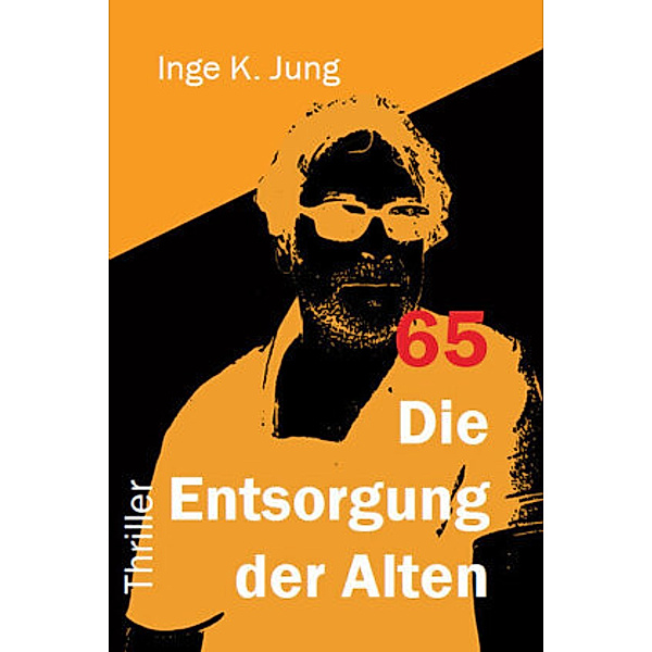 65 - Die Entsorgung der Alten, Inge K. Jung