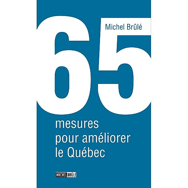 65 mesures pour ameliorer le Quebec / Hors-collection, Michel Brule