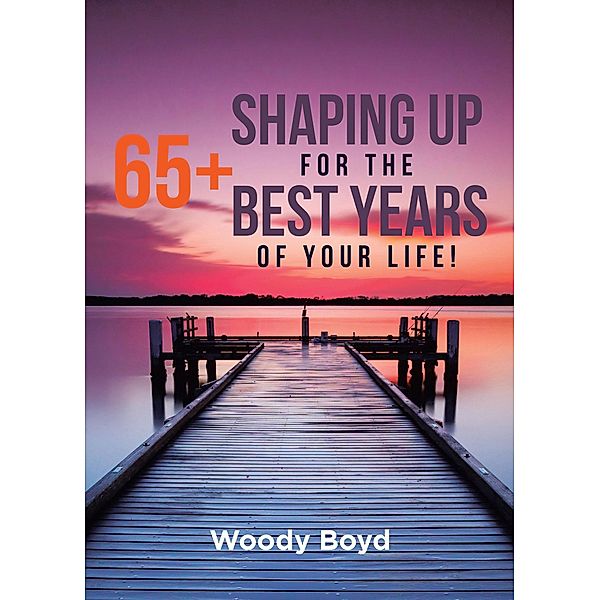 65+ Shaping Up for the Best Years of Your Life!, Woody Boyd