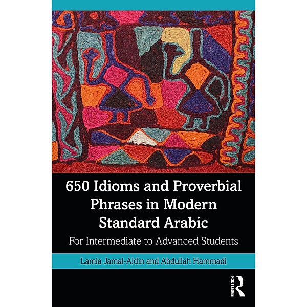 650 Idioms and Proverbial Phrases in Modern Standard Arabic, Lamia Jamal-Aldin, Abdullah Hammadi
