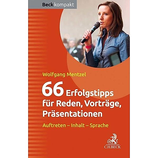 66 Erfolgstipps für Reden, Vorträge, Präsentationen / Beck kompakt - prägnant und praktisch, Wolfgang Mentzel