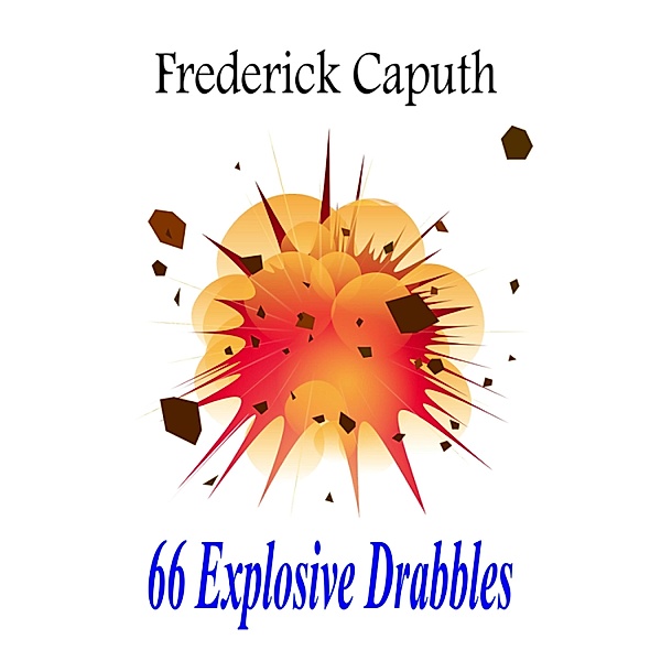 66 Explosive Drabbles, Frederick Caputh