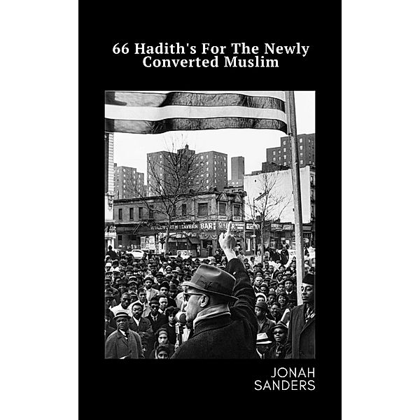 66 Hadith's For The Newly Converted Muslim, Jonah Sanders