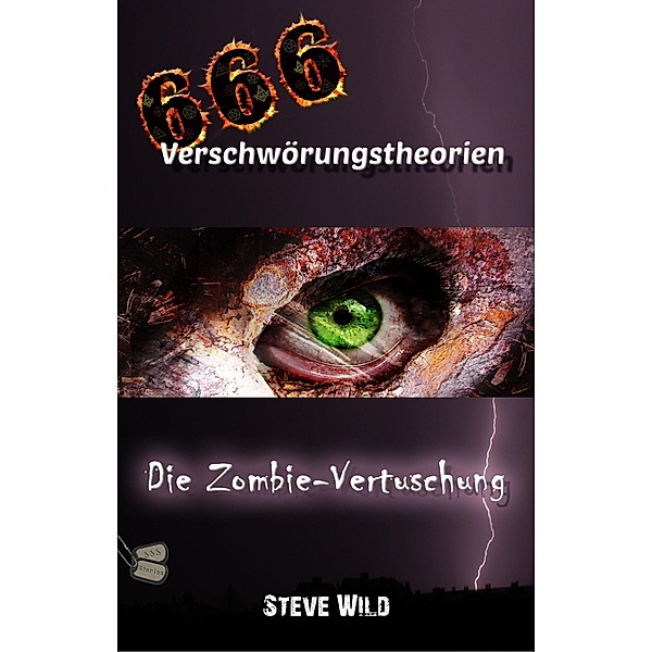 666 Verschwörungstheorien Die Zombie-Vertuschung / 666 Verschwörungstheorien Bd.1, Steve Wild