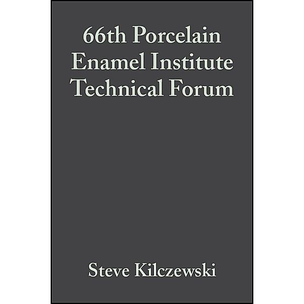66th Porcelain Enamel Institute Technical Forum, Volume 25, Issue 5 / Ceramic Engineering and Science Proceedings Bd.25