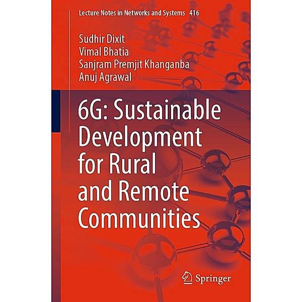 6G: Sustainable Development for Rural and Remote Communities / Lecture Notes in Networks and Systems Bd.416, Sudhir Dixit, Vimal Bhatia, Sanjram Premjit Khanganba, Anuj Agrawal