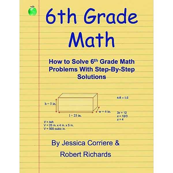6th Grade Math - How to Solve 6th Grade Math Problems With Step-By-Step Directions, Robert Richards, Jessica Corriere