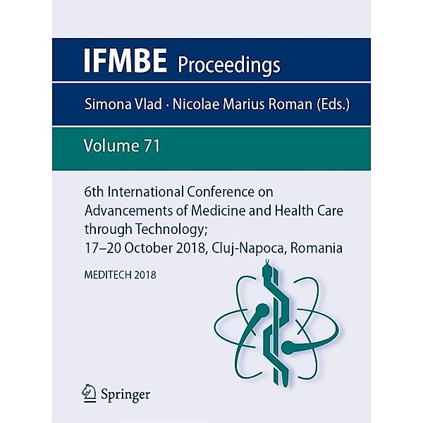 6th International Conference on Advancements of Medicine and Health Care through Technology; 17-20 October 2018, Cluj-Napoca, Romania / IFMBE Proceedings Bd.71