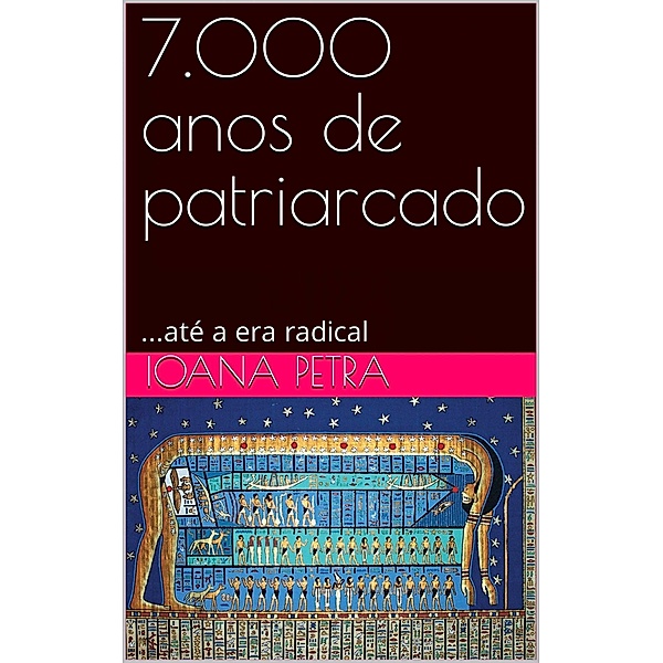 7.000 anos de patriarcado (7000 Years, #1) / 7000 Years, Ioana Petra