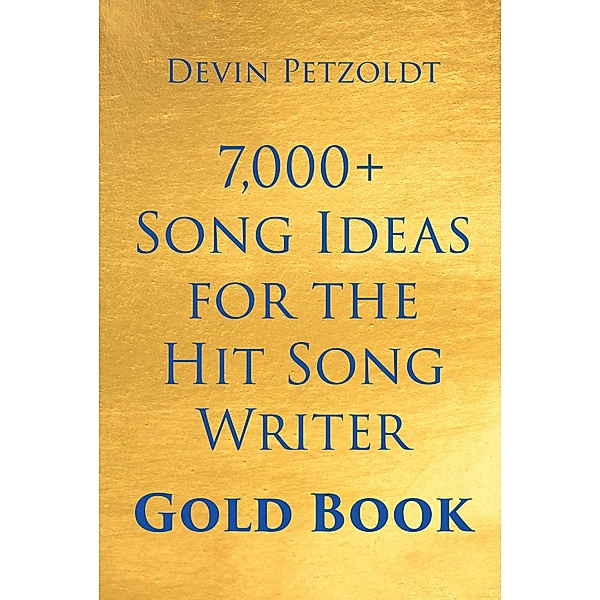 7,000+ Song Ideas for the Hit Song Writer, Devin Petzoldt