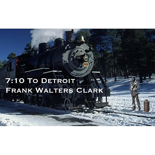 7:10 To Detroit, Frank Walters Clark