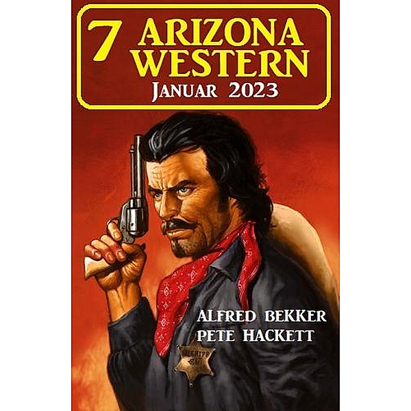 7 Arizona Western Januar 2023, Alfred Bekker, Pete Hackett