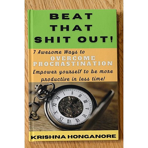 7 Awesome Ways To Overcome Procrastination, Krishna Honganore