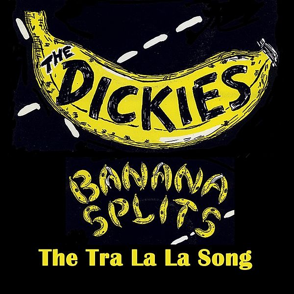 7-Banana Splits (The Tra La La Song), Dickies