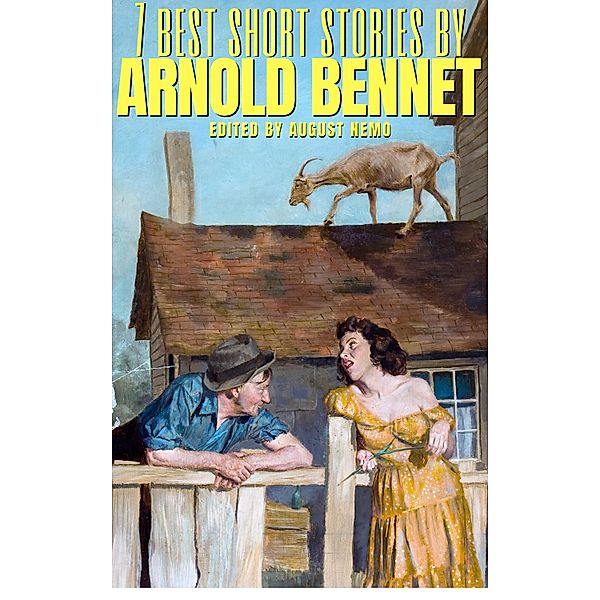 7 best short stories: 111 7 best short stories by Arnold Bennett, Arnold Bennett