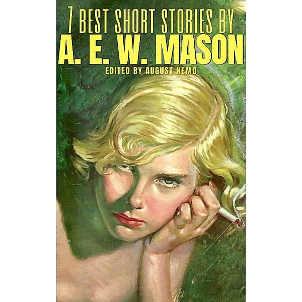 7 best short stories: 121 7 best short stories by A. E. W. Mason, A. E. W. Mason