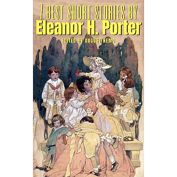 7 best short stories: 140 7 best short stories by Eleanor H. Porter, Eleanor H. Porter