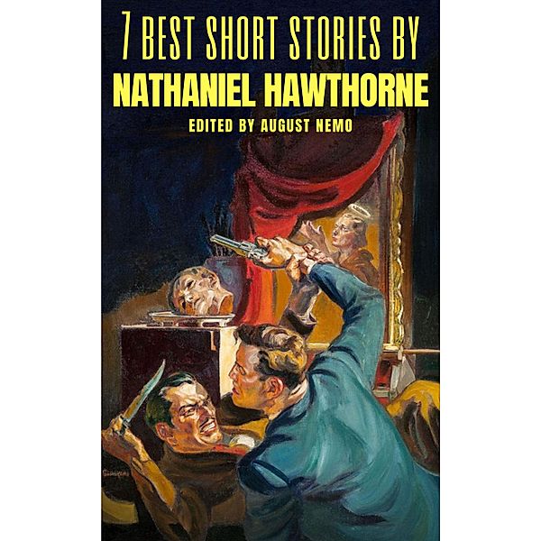 7 best short stories: 20 7 best short stories by Nathaniel Hawthorne, Nathaniel Hawthorne