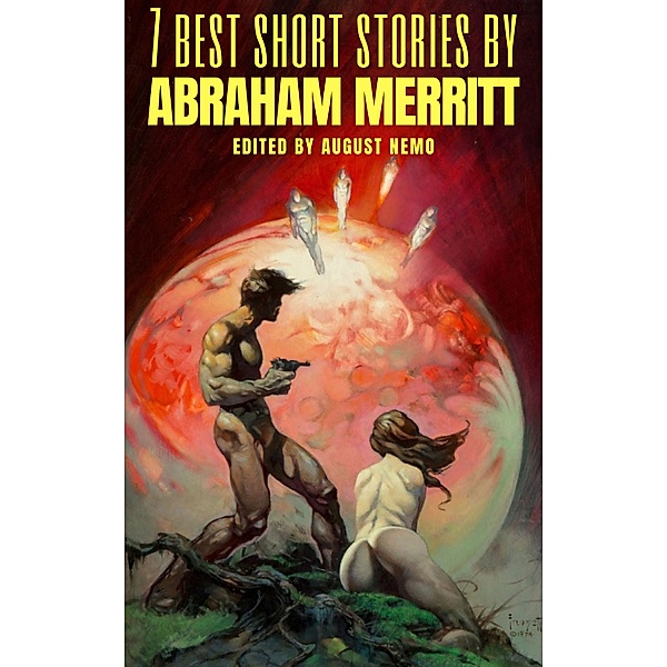 7 best short stories: 28 7 best short stories by Abraham Merritt, Abraham Merritt