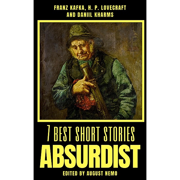 7 best short stories - Absurdist / 7 best short stories - specials Bd.19, August Nemo, H. P. Lovecraft, Daniil Kharms, Franz Kafka