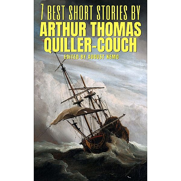 7 best short stories by Arthur Thomas Quiller-Couch / 7 best short stories Bd.122, Arthur Quiller-Couch, August Nemo