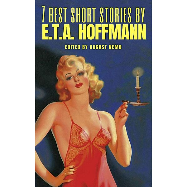 7 best short stories by E.T.A. Hoffmann / 7 best short stories Bd.3, E. T. A. Hoffmann, August Nemo